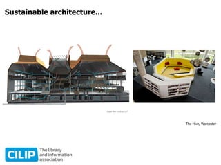 Sustainable architecture...
The Hive, Worcester
 