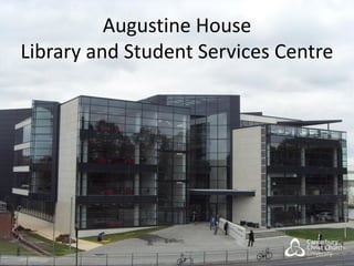 Augustine House
Library and Student Services Centre
 