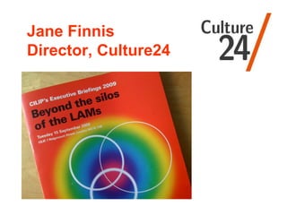 Jane Finnis Director, Culture24 