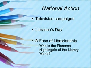 National Action Television campaigns Librarian’s Day A Face of Librarianship Who is the Florence Nightingale of the Library World? 