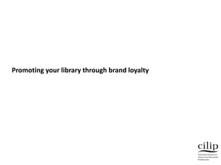 Promoting your library through brand loyalty
 