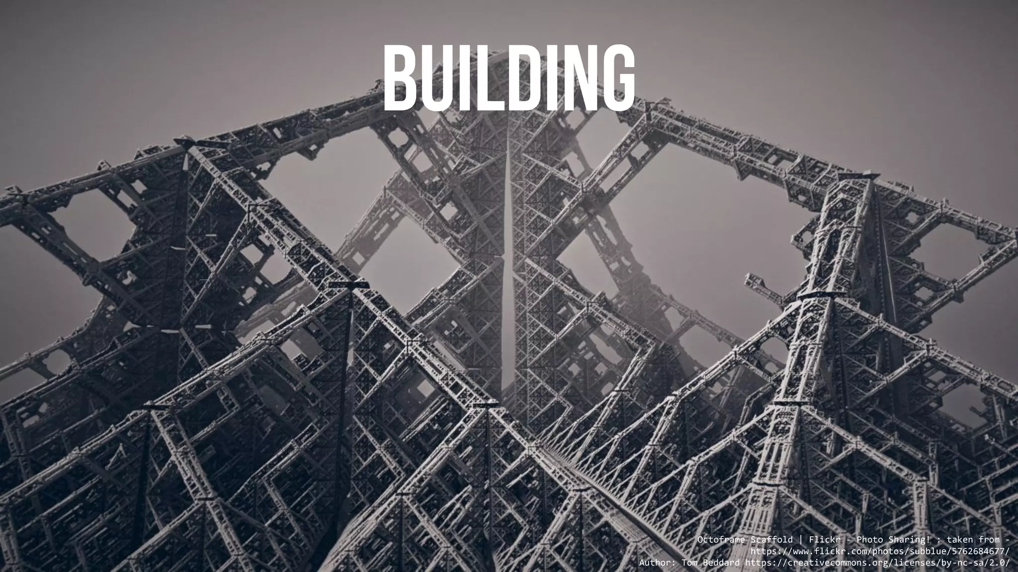 Octoframe Scaffold | Flickr - Photo Sharing! : taken from -
https://www.flickr.com/photos/subblue/5762684677/
Author: Tom Beddard https://creativecommons.org/licenses/by-nc-sa/2.0/
 