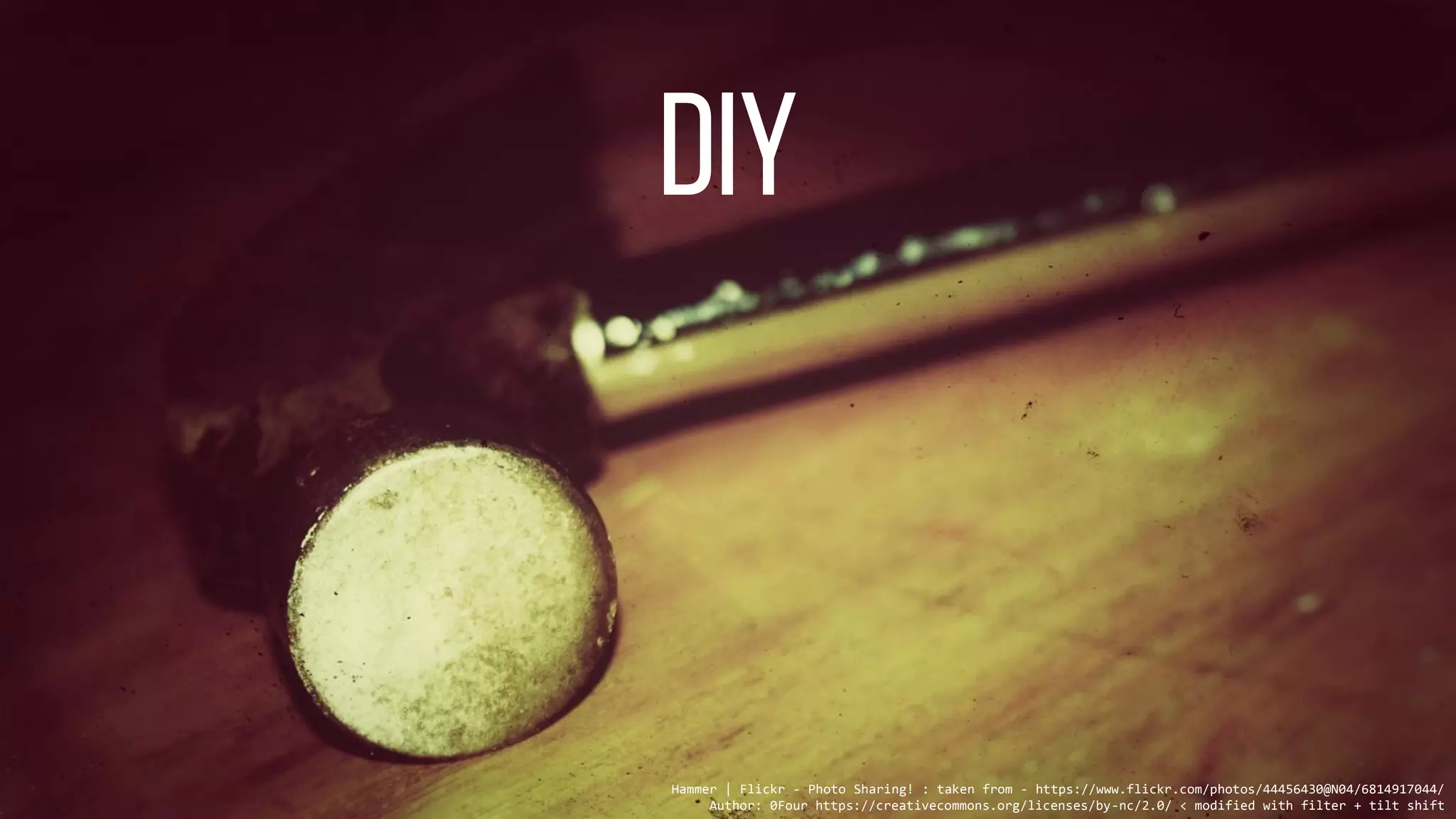 Hammer | Flickr - Photo Sharing! : taken from - https://www.flickr.com/photos/44456430@N04/6814917044/
Author: 0Four https://creativecommons.org/licenses/by-nc/2.0/ < modified with filter + tilt shift
 