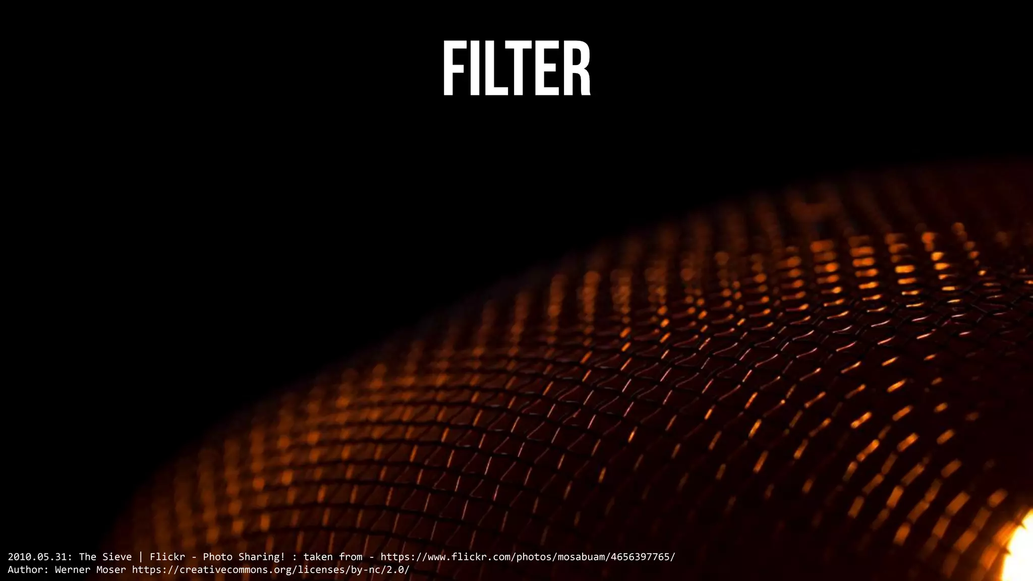 2010.05.31: The Sieve | Flickr - Photo Sharing! : taken from - https://www.flickr.com/photos/mosabuam/4656397765/
Author: Werner Moser https://creativecommons.org/licenses/by-nc/2.0/
 