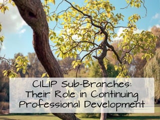 CILIP Sub-Branches:
 Their Role in Continuing
Professional Development
 