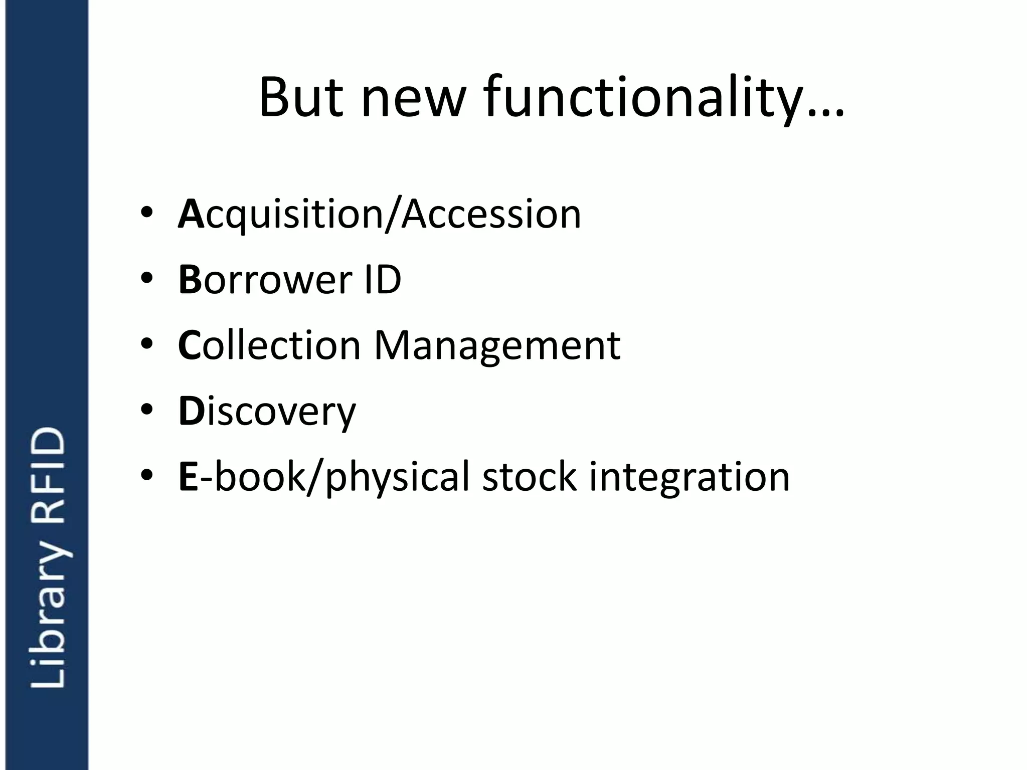 But new functionality…
• Acquisition/Accession
• Borrower ID
• Collection Management
• Discovery
• E-book/physical stock integration
 