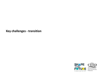 Key challenges - transition
 