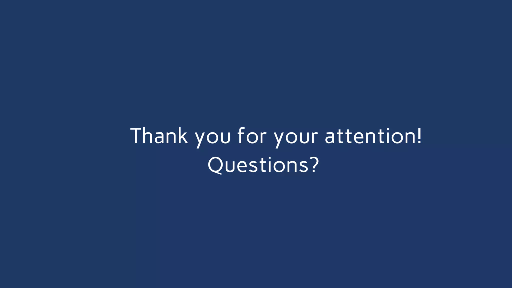 Thank you for your attention!
Questions?
 