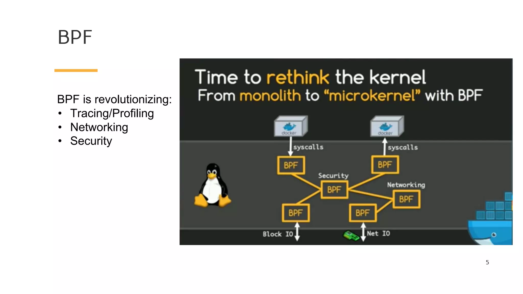 BPF
BPF is revolutionizing:
• Tracing/Profiling
• Networking
• Security
5
 