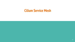 Cilium Service Mesh
21
 