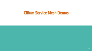 Cilium Service Mesh Demos
29
 
