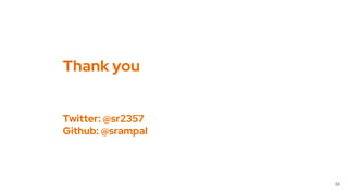 Thank you
Twitter: @sr2357
Github: @srampal
38
 