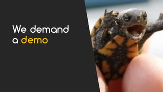We demand
a demo
 
