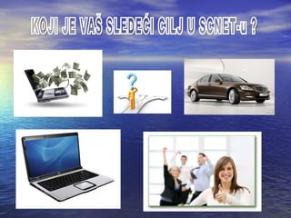 KOJI JE VAŠ SLEDEĆI CILJ U SCNET-u ? 