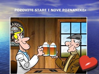 POZOVITE STARE I NOVE POZNANIKE  