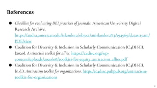 References
● Checklist for evaluating DEI practices of journals. American University Digital
Research Archive.
https://aud...