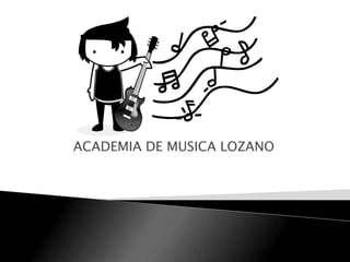 ACADEMIA DE MUSICA LOZANO

 