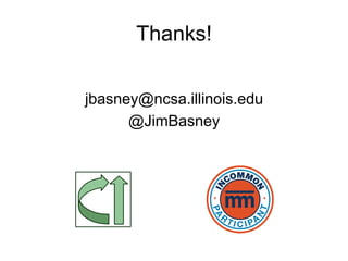 Thanks!
jbasney@ncsa.illinois.edu
@JimBasney
 