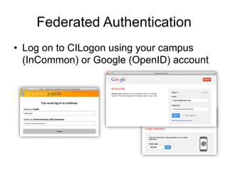 Federated Authentication
•  Log on to CILogon using your campus
(InCommon) or Google (OpenID) account
 