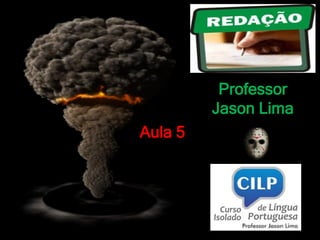 Professor
Jason Lima
Aula 5
 