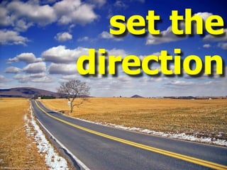 set the
                                          direction

ﬂickr.com/photos/nicholas_t/2222229134/
 