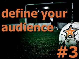 define your
audience

         #3
 