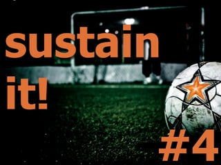 sustain
it!
       #4
 