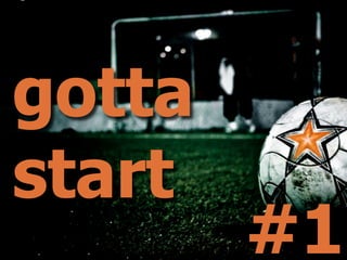 gotta
start
        #1
 