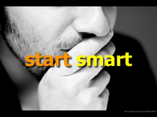 start smart

          ﬂickr.com/photos/jakecaptive/3205277810/
 