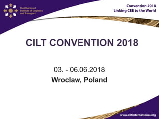 CILT CONVENTION 2018
03. - 06.06.2018
Wroclaw, Poland
 