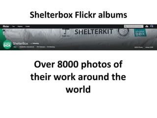 Shelterbox Flickr albums
Over 8000 photos of
their work around the
world
 