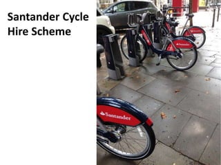 Santander Cycle
Hire Scheme
 