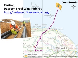 Carillion
Dudgeon Shoal Wind Turbines
http://dudgeonoffshorewind.co.uk/
 