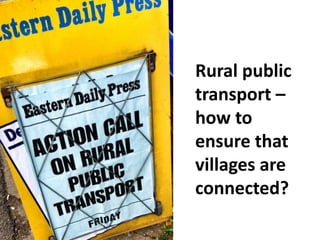 Rural public
transport –
how to
ensure that
villages are
connected?
 