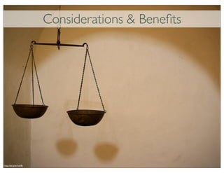 Considerations & Beneﬁts




http://bit.ly/wYxh9n
 