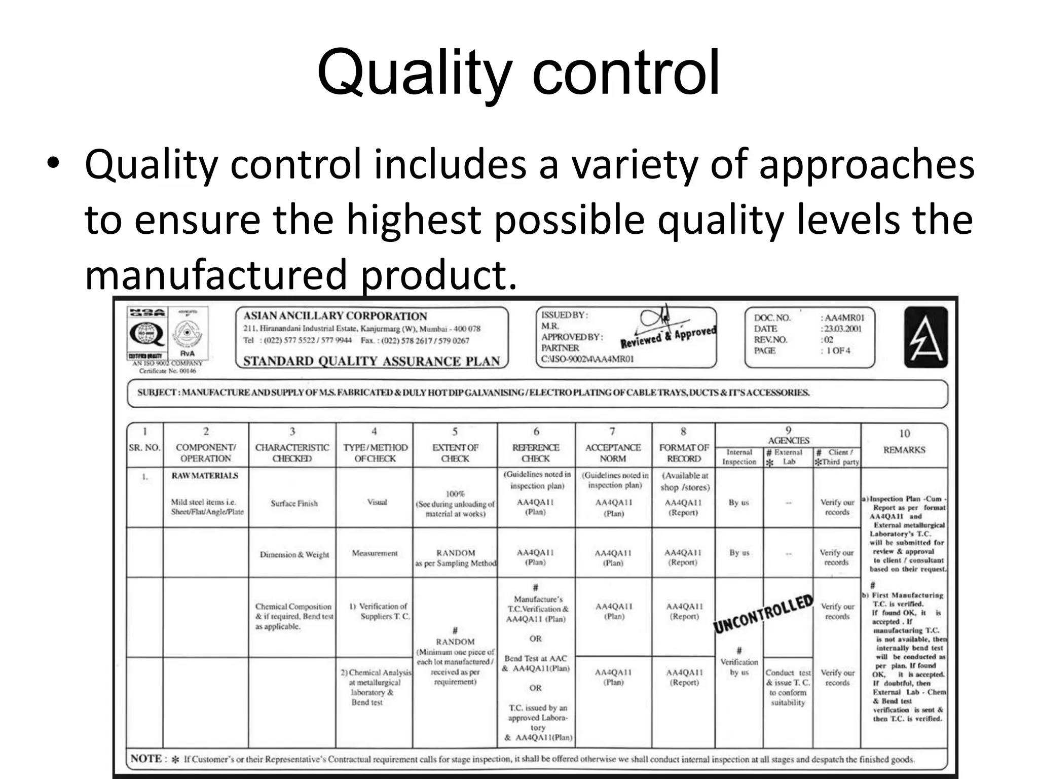 Quality control
• Quality control includes a variety of approaches
to ensure the highest possible quality levels the
manufactured product.
 
