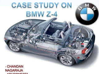 3 CASE STUDY ON  BMW Z-4 - CHANDAN NAGARAJA   1RVO8ME021 