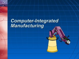 Computer-Integrated
Manufacturing
 
