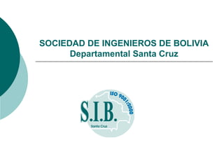 SOCIEDAD DE INGENIEROS DE BOLIVIA Departamental Santa Cruz 