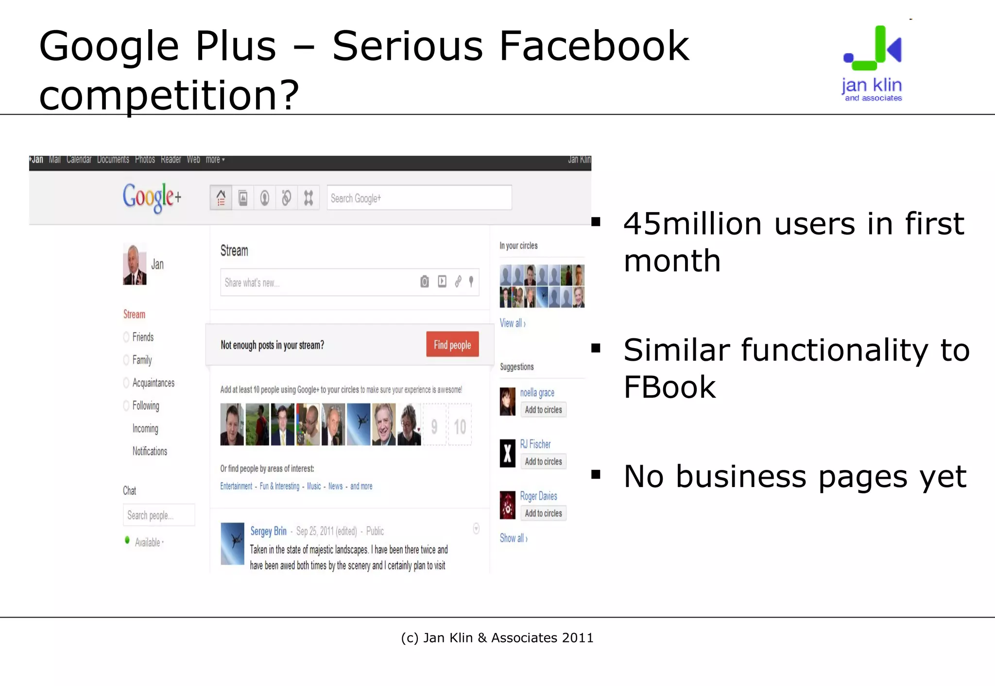 Google Plus – Serious Facebook competition? 45million users in first month Similar functionality to FBook No business pages yet 