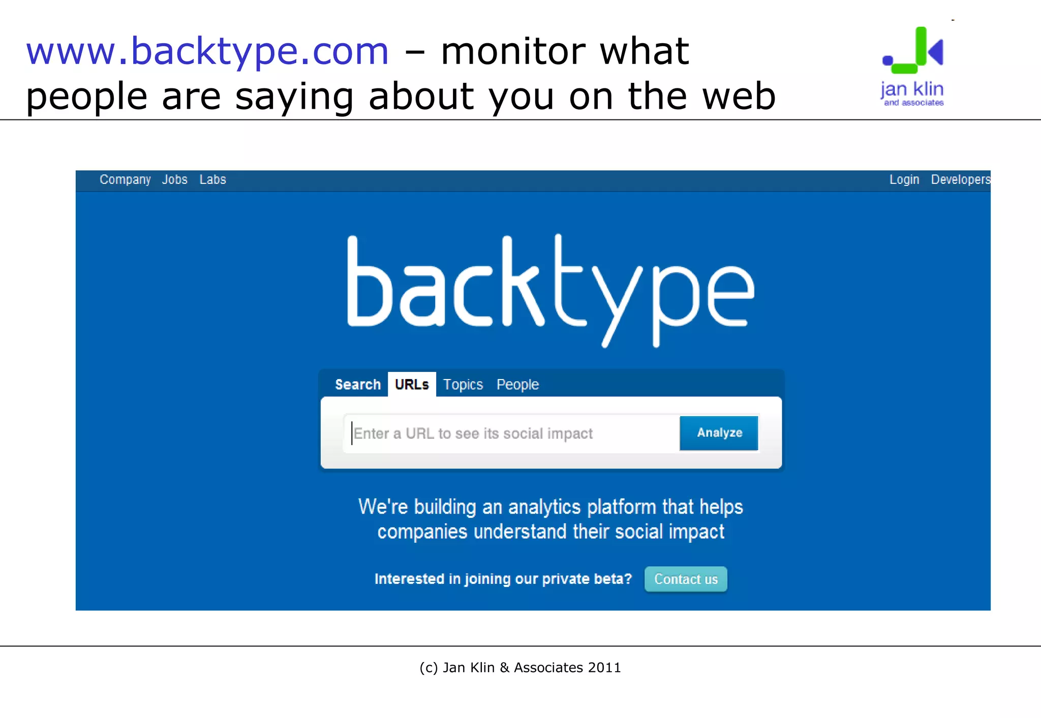 www.backtype.com  – monitor what  people are saying about you on the web 