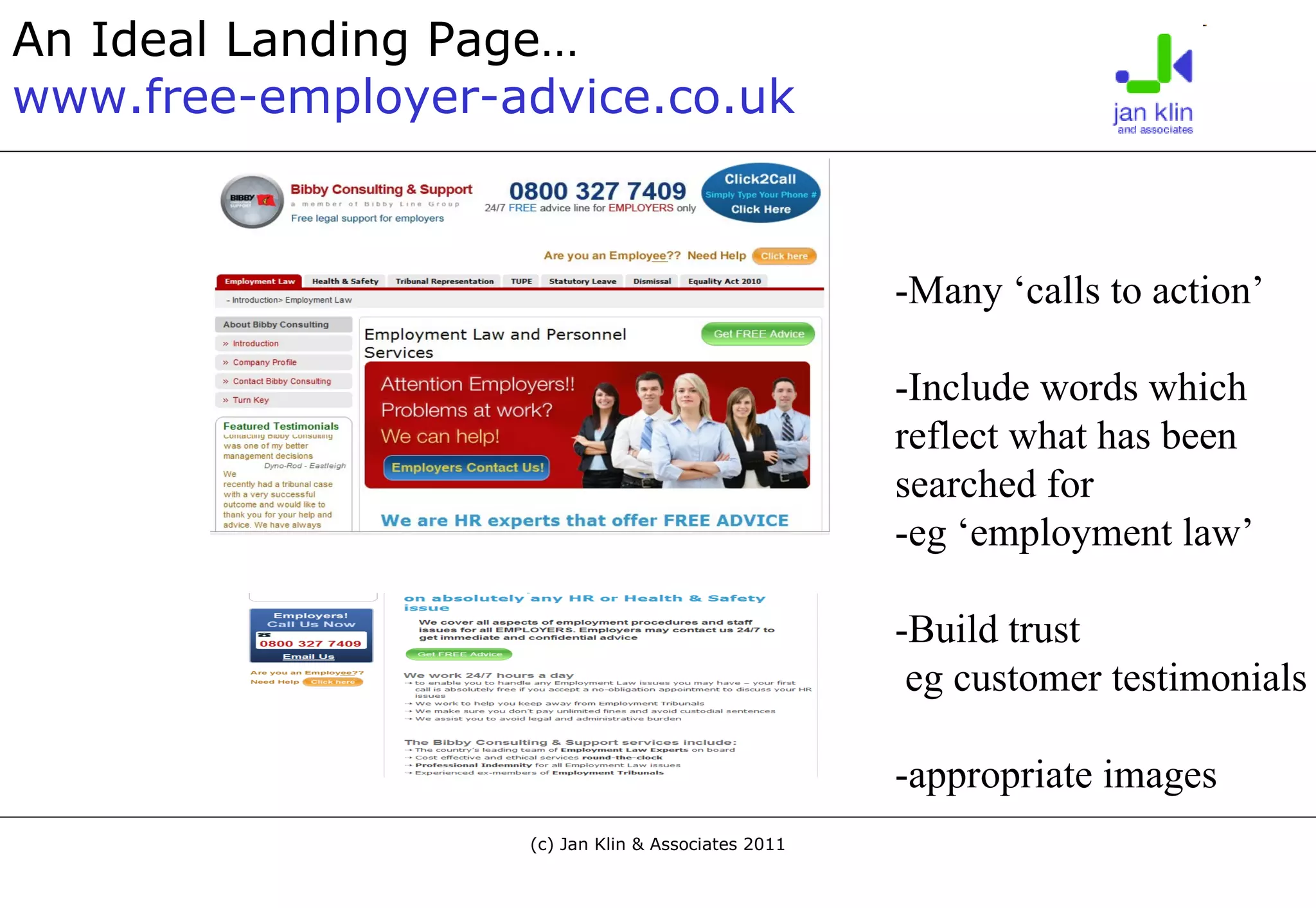 An Ideal Landing Page… www.free-employer-advice.co.uk -Many ‘calls to action’ -Include words which  reflect what has been  searched for  -eg ‘employment law’ -Build trust  eg customer testimonials -appropriate images 