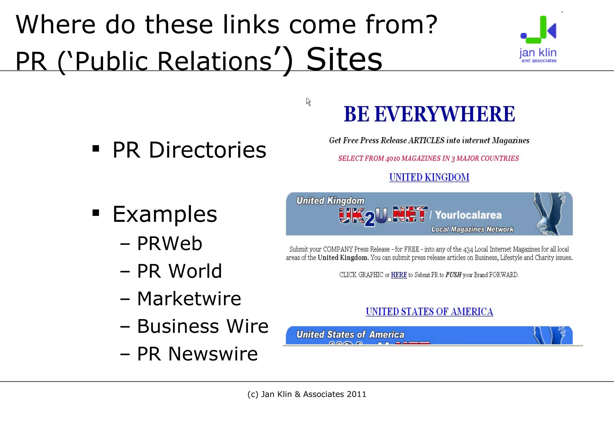 Where do these links come from? PR (‘Public Relations ’) Sites PR Directories Examples PRWeb PR World Marketwire Business Wire PR Newswire 