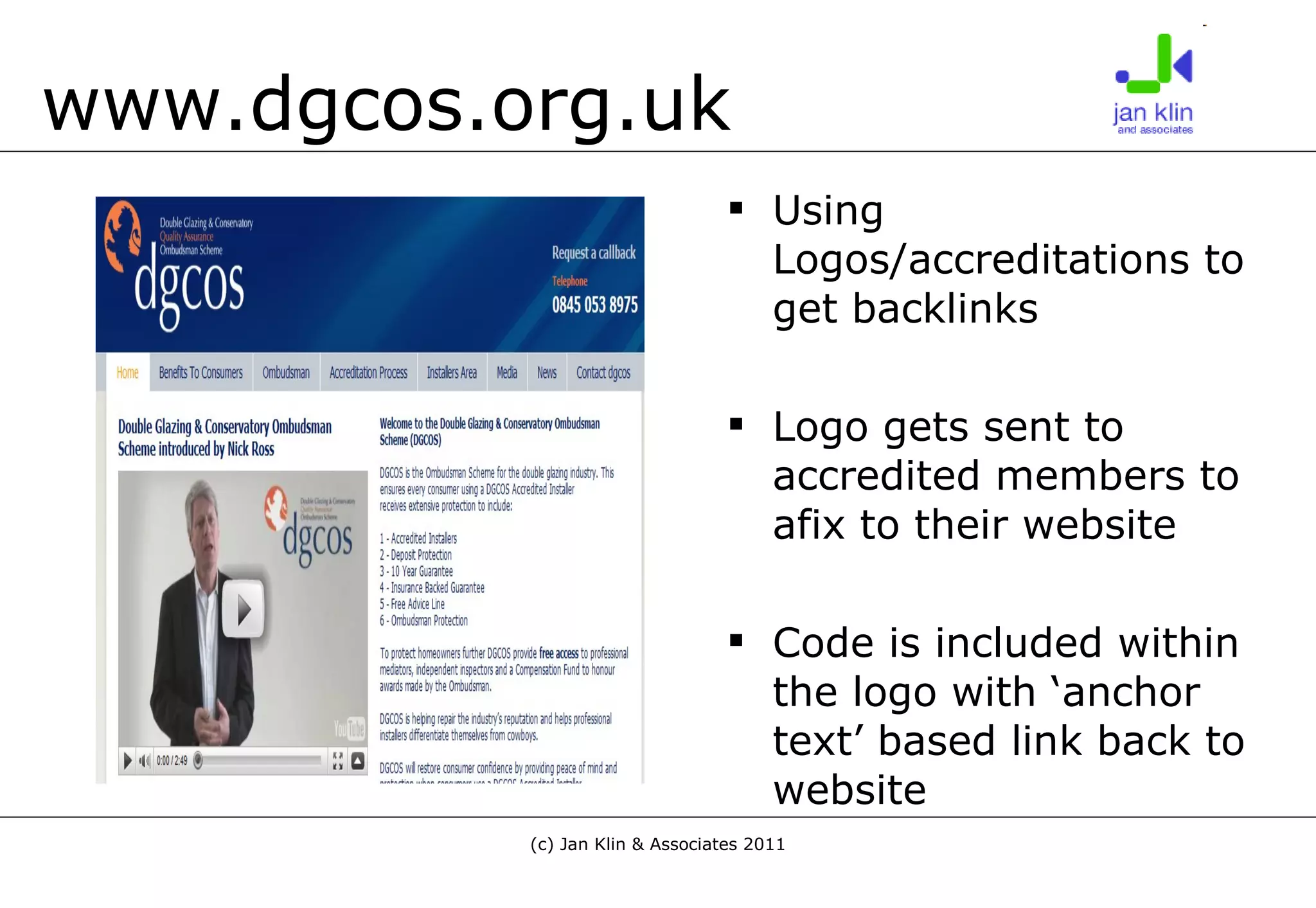 www.dgcos.org.uk Using Logos/accreditations to get backlinks Logo gets sent to accredited members to afix to their website Code is included within the logo with ‘anchor text’ based link back to website 