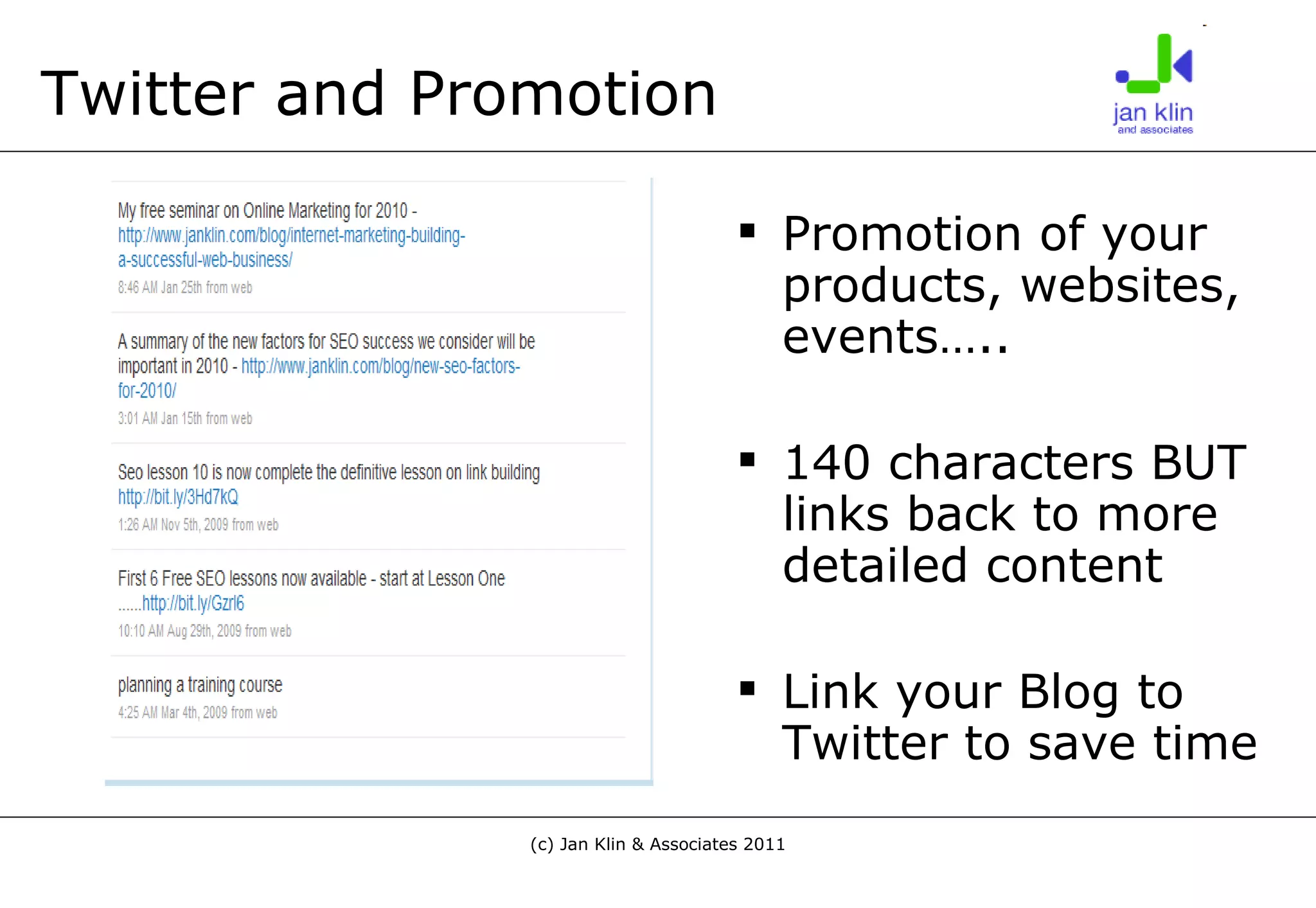 Twitter and Promotion Promotion of your products, websites, events….. 140 characters BUT links back to more detailed content Link your Blog to Twitter to save time 