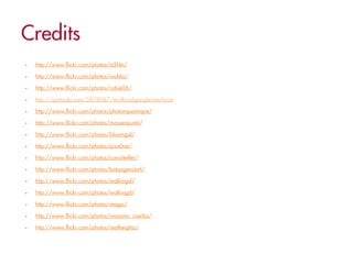 •   http://www.flickr.com/photos/st3f4n/

•   http://www.flickr.com/photos/wokka/

•   http://www.flickr.com/photos/robie06/

•   http://gizmodo.com/5878987/its-official-google-is-evil-now

•   http://www.flickr.com/photos/photonquantique/

•   http://www.flickr.com/photos/massenpunkt/

•   http://www.flickr.com/photos/bloomgal/

•   http://www.flickr.com/photos/pixx0ne/

•   http://www.flickr.com/photos/conorkeller/

•   http://www.flickr.com/photos/bobjagendorf/

•   http://www.flickr.com/photos/walkingsf/

•   http://www.flickr.com/photos/walkingsf/

•   http://www.flickr.com/photos/megpi/

•   http://www.flickr.com/photos/massimo_riserbo/

•   http://www.flickr.com/photos/realheightz/
 