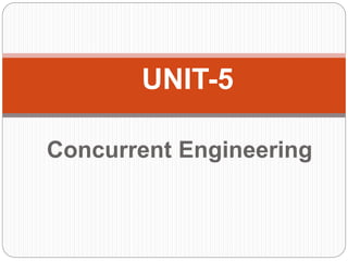 Concurrent Engineering
UNIT-5
 