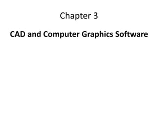 Chapter 3
CAD and Computer Graphics Software
 