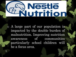 o A large part of our population is
impacted by the double burden of
malnutrition. Improving nutrition
awareness of communities
particularly school children will
be a focus area.
5
 
