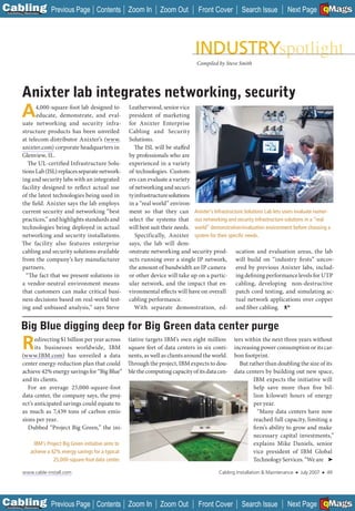C Previous Page
                                                                                                                                                    A

Installation 7Maintenance
                                          Contents Zoom In           Zoom Out         Front Cover        Search Issue         Next Page EMaGS
                                                                                                                                                    B   F




                                                                                     Compiled by Steve Smith




           Anixter lab integrates networking, security
           A     4,000-square-foot lab designed to
                 educate, demonstrate, and eval-
           uate networking and security infra-
                                                        Leatherwood, senior vice
                                                        president of marketing
                                                        for Anixter Enterprise
           structure products has been unveiled         Cabling and Security
           at telecom distributor Anixter’s (www.
                                                ___     Solutions.
           anixter.com) corporate headquarters in         The ISL will be staffed
           Glenview, IL.                                by professionals who are
              The UL-certified Infrastructure Solu-     experienced in a variety
           tions Lab (ISL) replaces separate network-   of technologies. Custom-
           ing and security labs with an integrated     ers can evaluate a variety
           facility designed to reflect actual use      of networking and securi-
           of the latest technologies being used in     ty infrastructure solutions
           the field. Anixter says the lab employs      in a “real world” environ-
           current security and networking “best        ment so that they can Anixter’s Infrastructure Solutions Lab lets users evaluate numer-
           practices,” and highlights standards and     select the systems that ous networking and security infrastructure solutions in a “real
           technologies being deployed in actual        will best suit their needs. world” demonstration/evaluation environment before choosing a
           networking and security installations.          Specifically, Anixter system for their speciﬁc needs.
           The facility also features enterprise        says, the lab will dem-
           cabling and security solutions available     onstrate networking and security prod- ucation and evaluation areas, the lab
           from the company’s key manufacturer          ucts running over a single IP network, will build on “industry firsts” uncov-
           partners.                                    the amount of bandwidth an IP camera          ered by previous Anixter labs, includ-
             “The fact that we present solutions in     or other device will take up on a partic- ing defining performance levels for UTP
           a vendor-neutral environment means           ular network, and the impact that en- cabling, developing non-destructive
           that customers can make critical busi-       vironmental effects will have on overall      patch cord testing, and simulating ac-
           ness decisions based on real-world test-     cabling performance.                          tual network applications over copper
           ing and unbiased analysis,” says Steve          With separate demonstration, ed- and fiber cabling.


          Big Blue digging deep for Big Green data center purge
            R    edirecting $1 billion per year across tiative targets IBM’s own eight million ters within the next three years without
                 its businesses worldwide, IBM square feet of data centers in six conti- increasing power consumption or its car-
           (www.IBM.com) has unveiled a data nents, as well as clients around the world. bon footprint.
           center energy-reduction plan that could Through the project, IBM expects to dou-        But rather than doubling the size of its
           achieve 42% energy savings for “Big Blue” ble the computing capacity of its data cen- data centers by building out new space,
           and its clients.                                                                              IBM expects the initiative will
             For an average 25,000-square-foot                                                           help save more than five bil-
           data center, the company says, the proj-                                                      lion kilowatt hours of energy
           ect’s anticipated savings could equate to                                                     per year.
           as much as 7,439 tons of carbon emis-                                                           “Many data centers have now
           sions per year.                                                                               reached full capacity, limiting a
             Dubbed “Project Big Green,” the ini-                                                        firm’s ability to grow and make
                                                                                                         necessary capital investments,”
                 IBM’s Project Big Green initiative aims to                                              explains Mike Daniels, senior
               achieve a 42% energy savings for a typical                                                vice president of IBM Global
                          25,000-square-foot data center.                                                Technology Services. “We are ➤

            www.cable-install.com                                                              Cabling Installation & Maintenance   ■   July 2007   ■       49




C Previous Page
                                                                                                                                                    A

Installation 7Maintenance
                                          Contents Zoom In           Zoom Out         Front Cover        Search Issue         Next Page EMaGS
                                                                                                                                                    B   F
 
